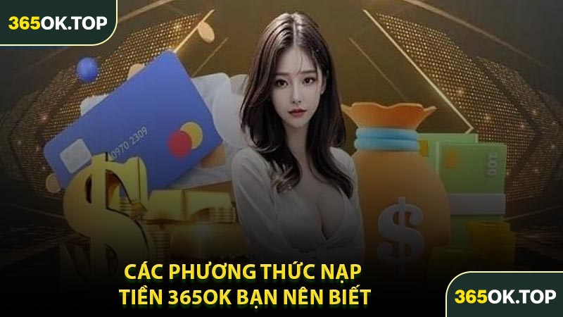 Các Phương Thức Nạp Tiền 365OK Bạn Nên Biết