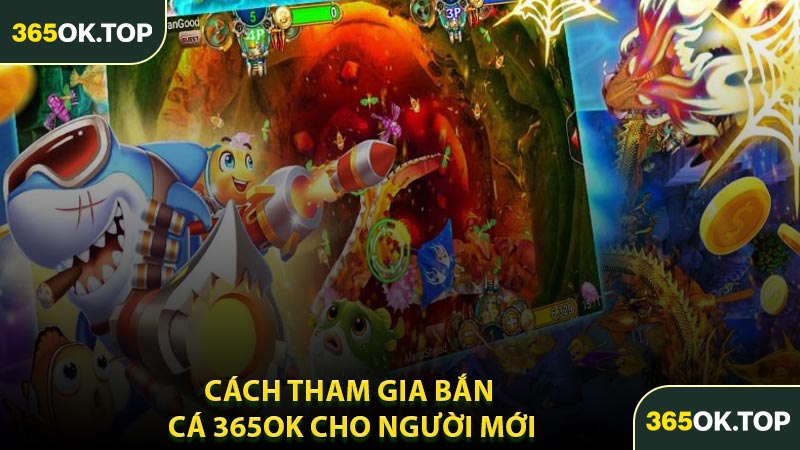 Cách Tham Gia Bắn Cá 365OK Cho Người Mới