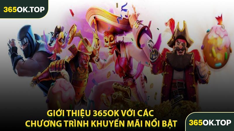 Giới Thiệu 365OK Với Các Chương Trình Khuyến Mãi Nổi Bật