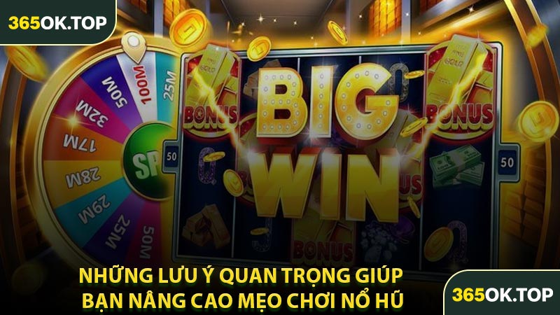 Những Lưu Ý Quan Trọng Giúp Bạn Nâng Cao Mẹo Chơi Nổ Hũ