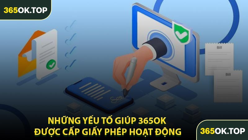 Những Yếu Tố Giúp 365OK Được Cấp Giấy Phép Hoạt Động