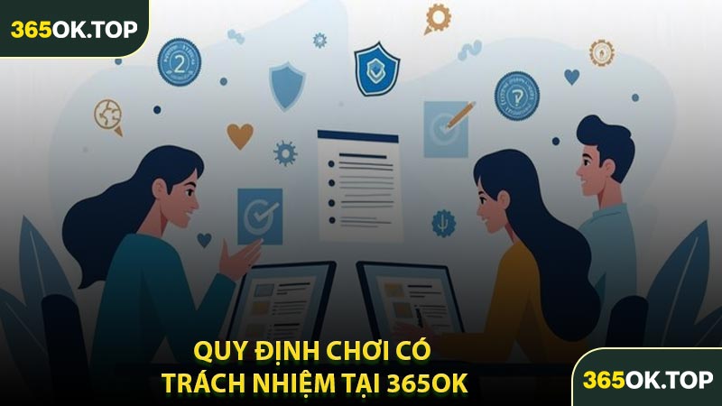 Quy Định Chơi Có Trách Nhiệm Tại 365OK